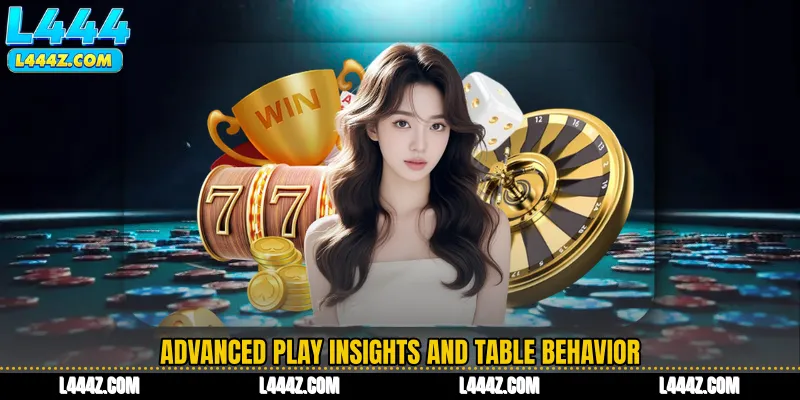 Advanced Play Insights and Table Behavior