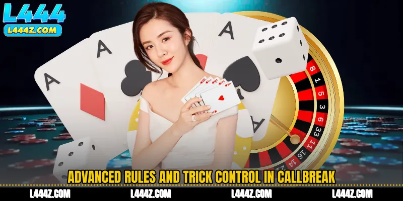 Advanced Rules and Trick Control in Callbreak