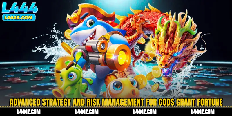 Advanced Strategy and Risk Management for Gods Grant Fortune