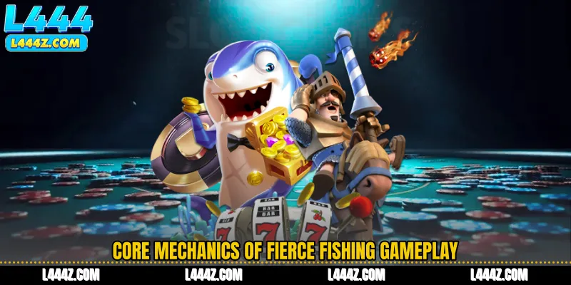 Core Mechanics of Fierce Fishing Gameplay