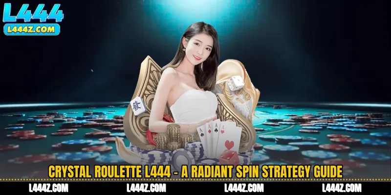 Crystal Roulette L444 - A Radiant Spin Strategy Guide