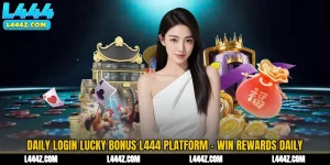 Daily Login Lucky Bonus L444 Platform - Win Rewards Daily