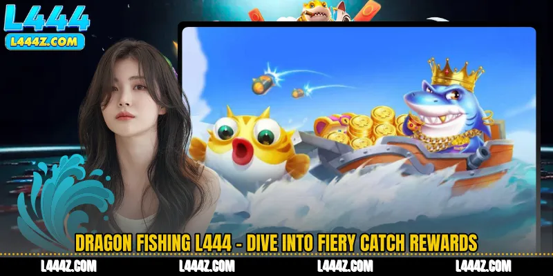 Dragon Fishing L444 - Dive into Fiery Catch Rewards