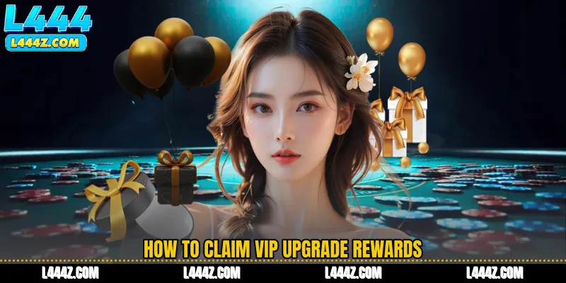 How to Claim VIP Upgrade Rewards
