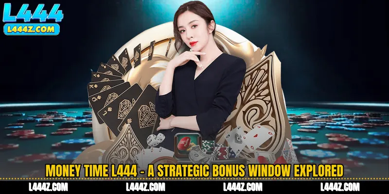 Money Time L444 - A Strategic Bonus Window Explored
