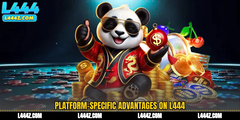 Platform-Specific Advantages on L444