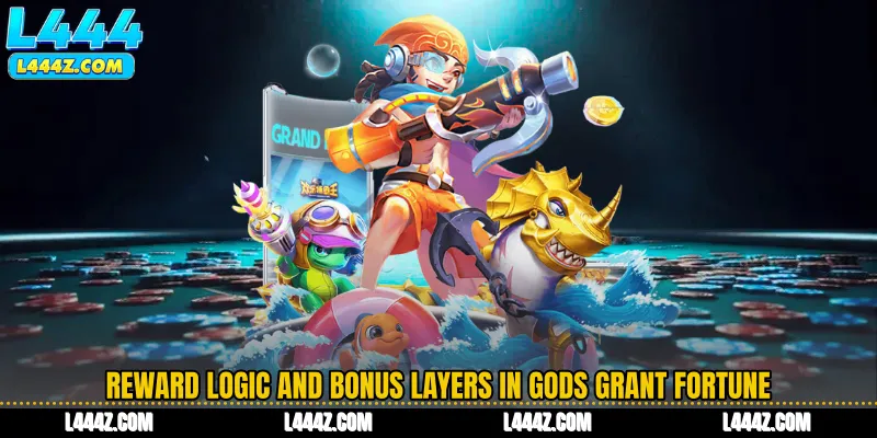 Reward Logic and Bonus Layers in Gods Grant Fortune