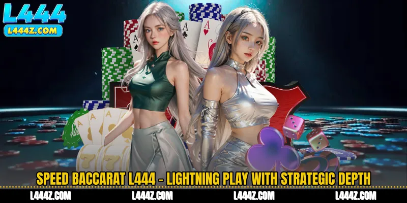 Speed Baccarat L444 - Lightning Play With Strategic Depth