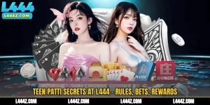 Teen Patti Secrets at L444 - Rules, Bets, Rewards