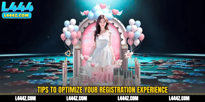 Tips to Optimize Your Registration Experience