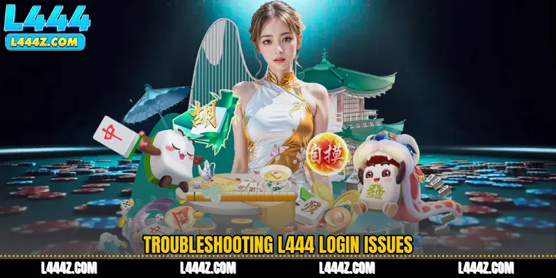 Troubleshooting L444 Login Issues