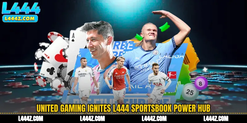 United Gaming Ignites L444 Sportsbook Power Hub