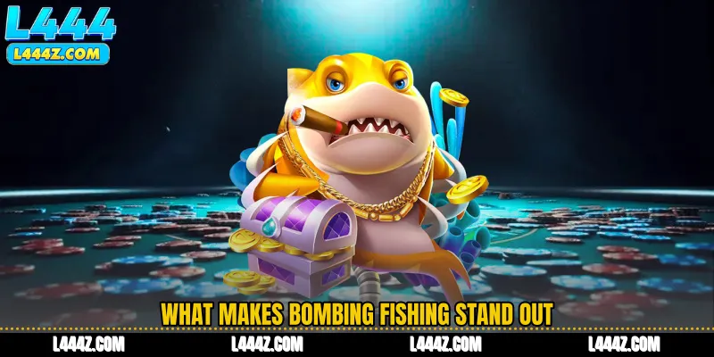 What Makes Bombing Fishing Stand Out