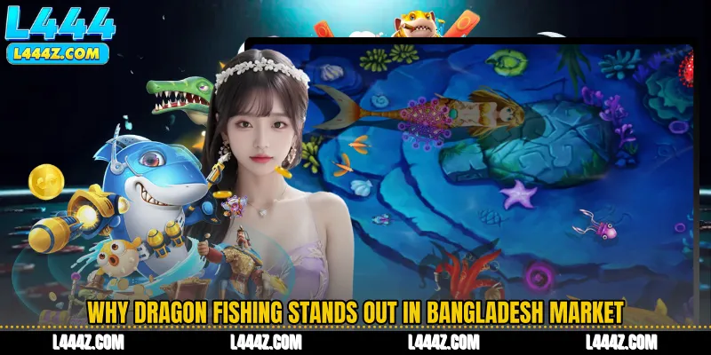 Why Dragon Fishing Stands Out in Bangladesh Market